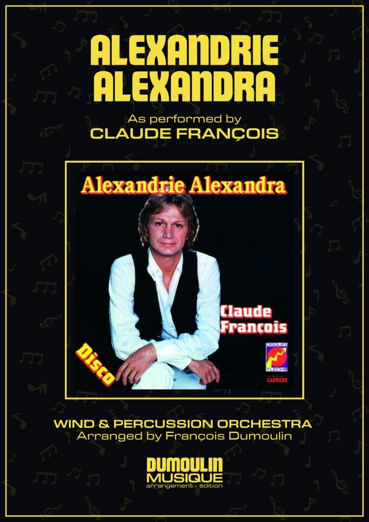 Partition Alexandrie Alexandra de Claude François - Arrangement pour orchestre d'harmonie, fanfare, banda, concert band, blasorchester et flex band par Dumoulin Musique