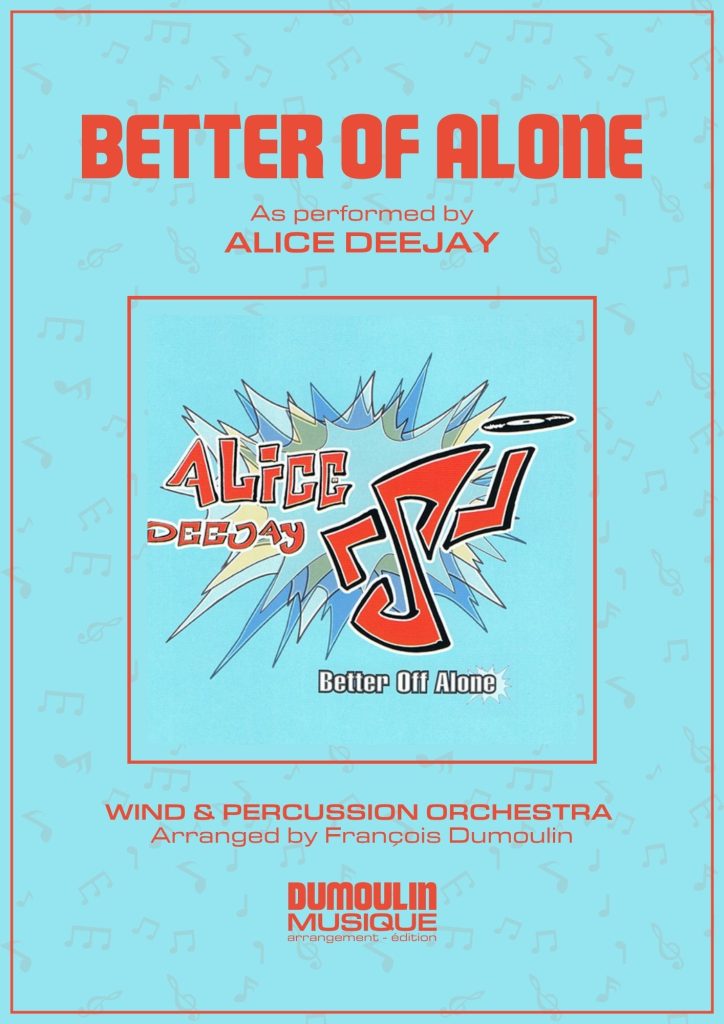 Partition Better of alone de Alice Deejay - Arrangement pour orchestre d'harmonie, fanfare, banda, concert band, blasorchester et flex band par Dumoulin Musique