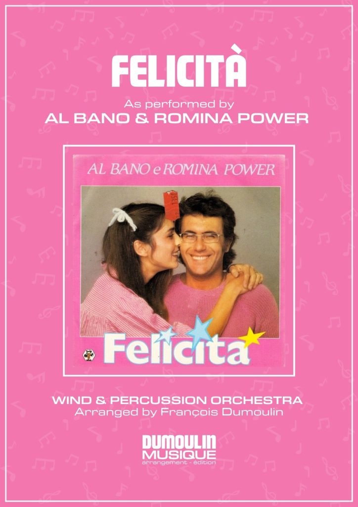 Partition Felicità de Al Bano et Romina - Arrangement pour orchestre d'harmonie, fanfare, banda, concert band, blasorchester et flex band par Dumoulin Musique
