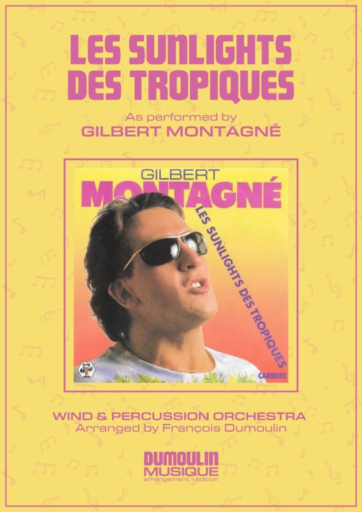 Partition Les sunlights des tropiques de Gilbert Montagné - Arrangement pour orchestre d'harmonie, fanfare, banda, concert band, blasorchester et flex band par Dumoulin Musique