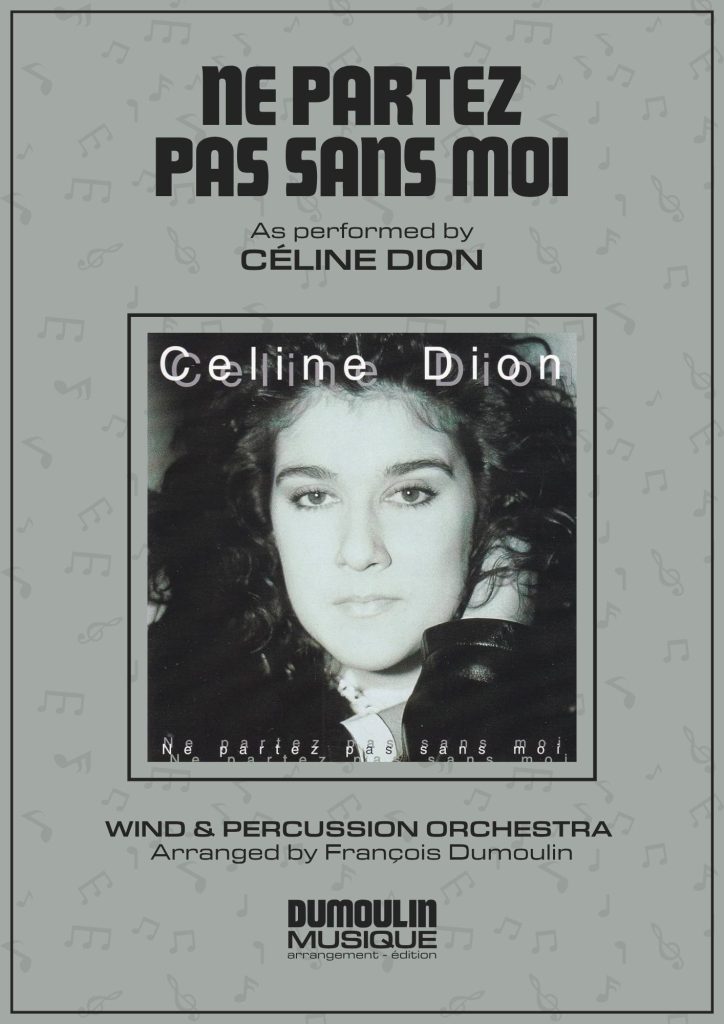 Partition Ne partez pas sans moi de Céline Dion - Arrangement pour orchestre d'harmonie, fanfare, banda, concert band, blasorchester et flex band par Dumoulin Musique