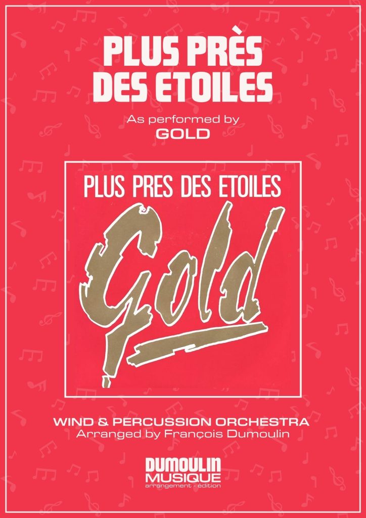 Partition Plus près des étoiles de Gold - Arrangement pour orchestre d'harmonie, fanfare, banda, concert band, blasorchester et flex band par Dumoulin Musique