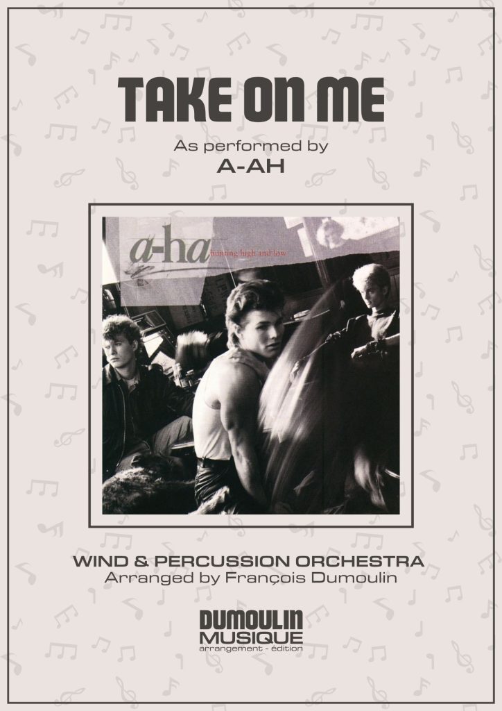 Partition Take on me de A-ah - Arrangement pour orchestre d'harmonie, fanfare, banda, concert band, blasorchester et flex band par Dumoulin Musique