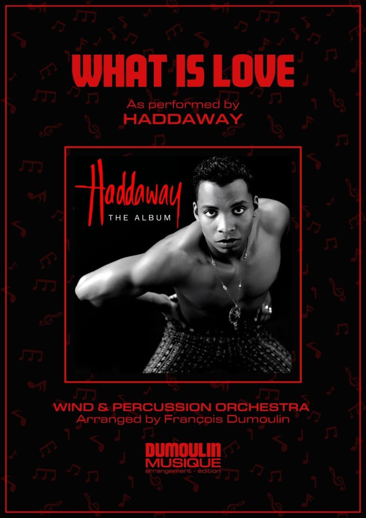 Partition What is Love de Haddaway - Arrangement pour orchestre d'harmonie, fanfare, banda, concert band, blasorchester et flex band par Dumoulin Musique