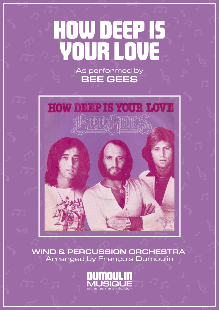 Partition How deep is your love des Bee Gees - Arrangement pour orchestre d'harmonie, fanfare, banda, concert band, blasorchester et flex band par Dumoulin Musique