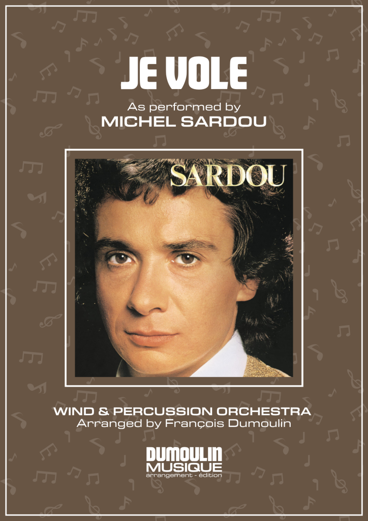 Partition Je vole de Michel Sardou - Arrangement pour orchestre d'harmonie, fanfare, banda, concert band, blasorchester et flex band par Dumoulin Musique