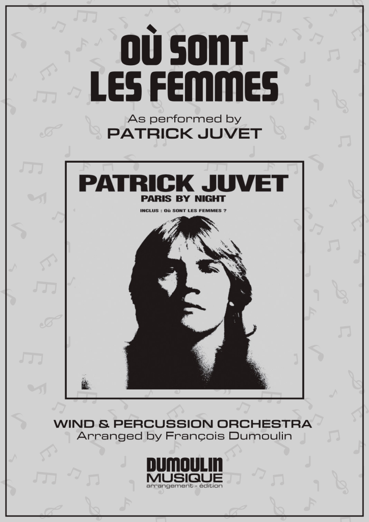 Partition Ou sont les femmes de Patrick Juvet - Arrangement pour orchestre d'harmonie, fanfare, banda, concert band, blasorchester et flex band par Dumoulin Musique