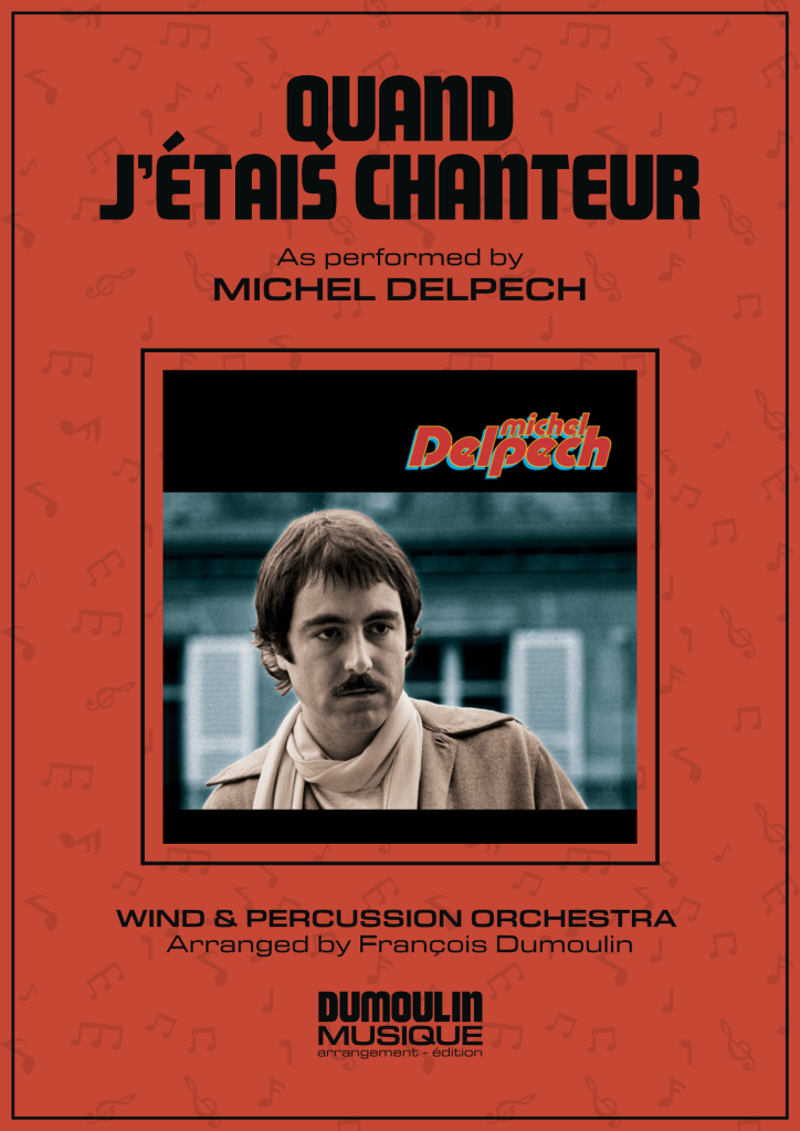 Partition Quand j'étais chanteur de Michel Delpech - Arrangement pour orchestre d'harmonie, fanfare, banda, concert band, blasorchester et flex band par Dumoulin Musique