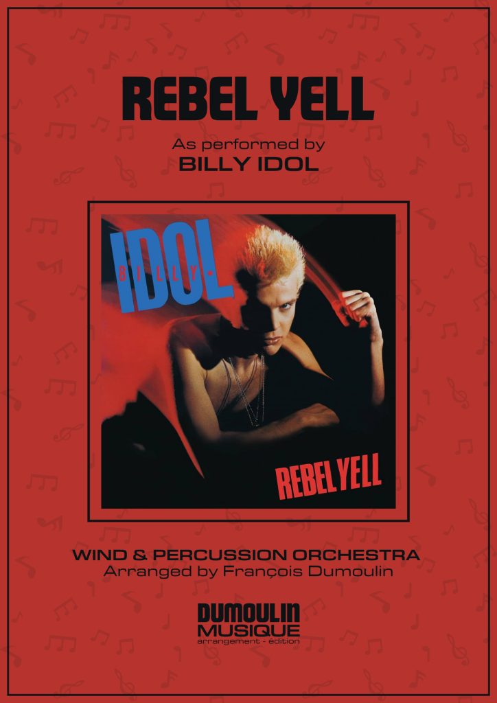 Partition Rebel yell de Billy Idol - Arrangement pour orchestre d'harmonie, fanfare, banda, concert band, blasorchester et flex band par Dumoulin Musique